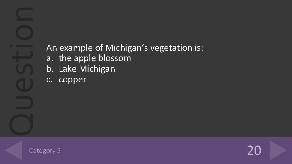 Question An example of Michigan’s vegetation is: a. the apple blossom b. Lake Michigan