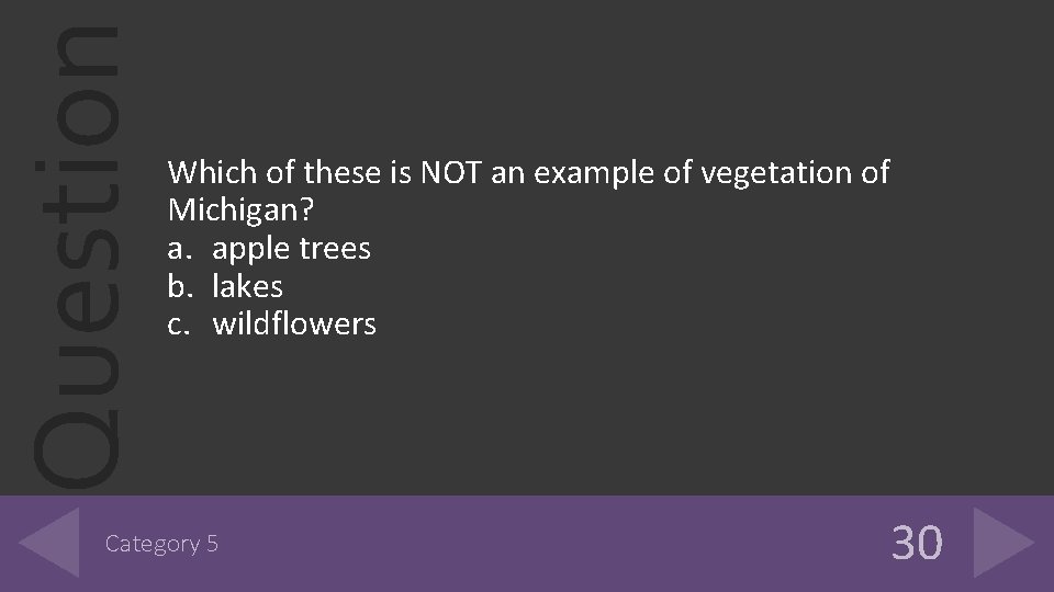 Question Which of these is NOT an example of vegetation of Michigan? a. apple