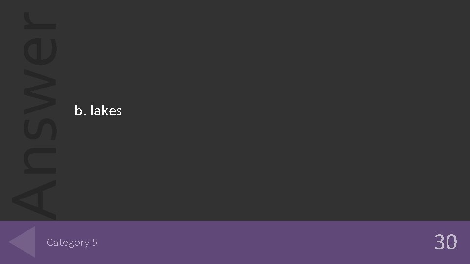 Answer b. lakes Category 5 30 