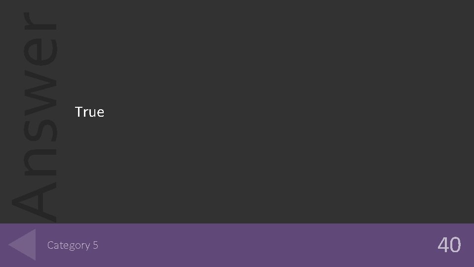 Answer True Category 5 40 
