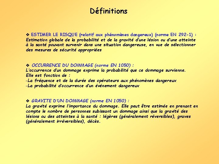 Définitions v ESTIMER LE RISQUE (relatif aux phénomènes dangereux) (norme EN 292 -1) :