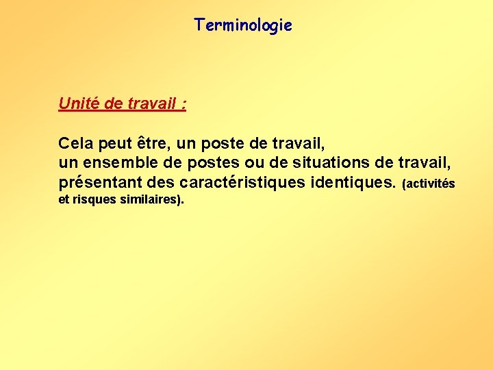 Terminologie Unité de travail : Cela peut être, un poste de travail, un ensemble