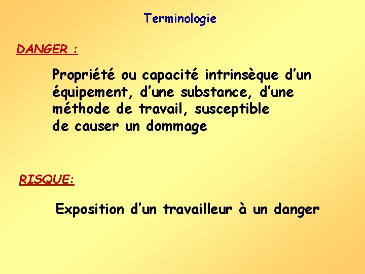 Terminologie DANGER : Propriété ou capacité intrinsèque d’un équipement, d’une substance, d’une méthode de