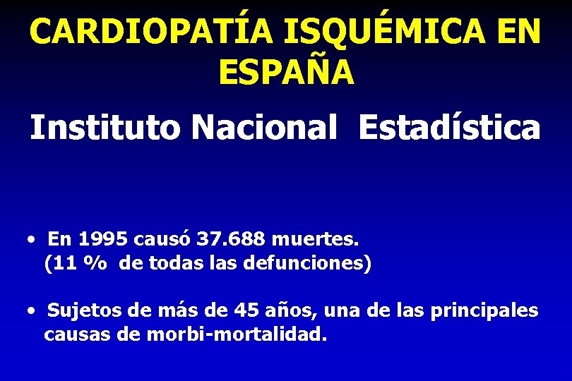 CARDIOPATÍA ISQUÉMICA EN ESPAÑA Instituto Nacional Estadística • En 1995 causó 37. 688 muertes.