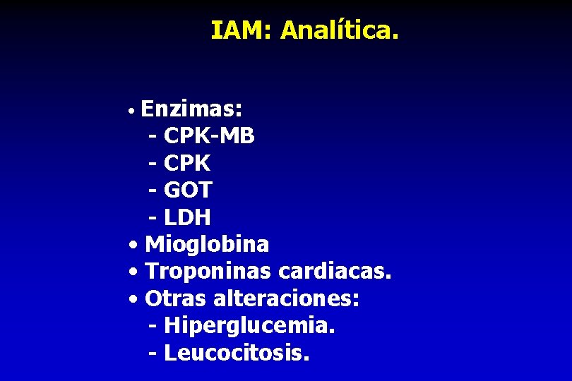 IAM: Analítica. • Enzimas: - CPK-MB - CPK - GOT - LDH • Mioglobina