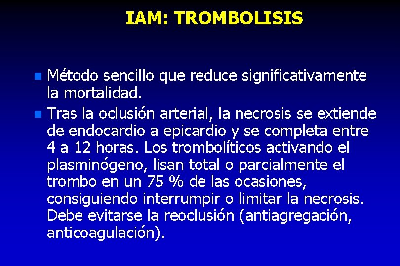 IAM: TROMBOLISIS Método sencillo que reduce significativamente la mortalidad. n Tras la oclusión arterial,