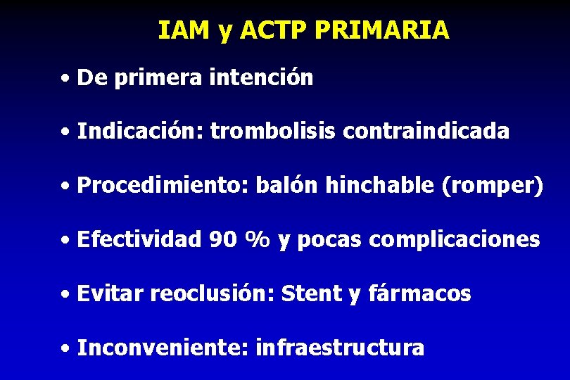 IAM y ACTP PRIMARIA • De primera intención • Indicación: trombolisis contraindicada • Procedimiento: