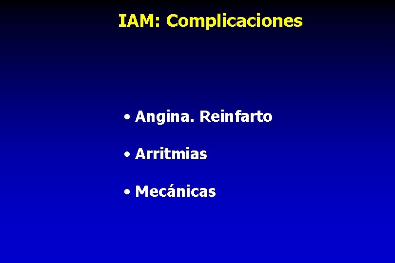 IAM: Complicaciones • Angina. Reinfarto • Arritmias • Mecánicas 