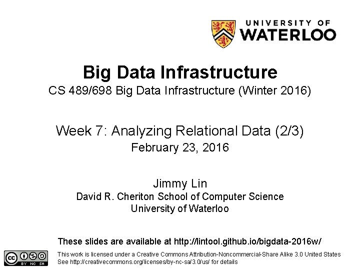 Big Data Infrastructure CS 489/698 Big Data Infrastructure (Winter 2016) Week 7: Analyzing Relational