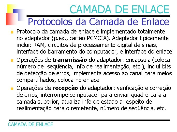 CAMADA DE ENLACE Protocolos da Camada de Enlace Protocolo da camada de enlace é