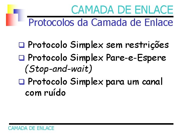 CAMADA DE ENLACE Protocolos da Camada de Enlace q Protocolo Simplex sem restrições q