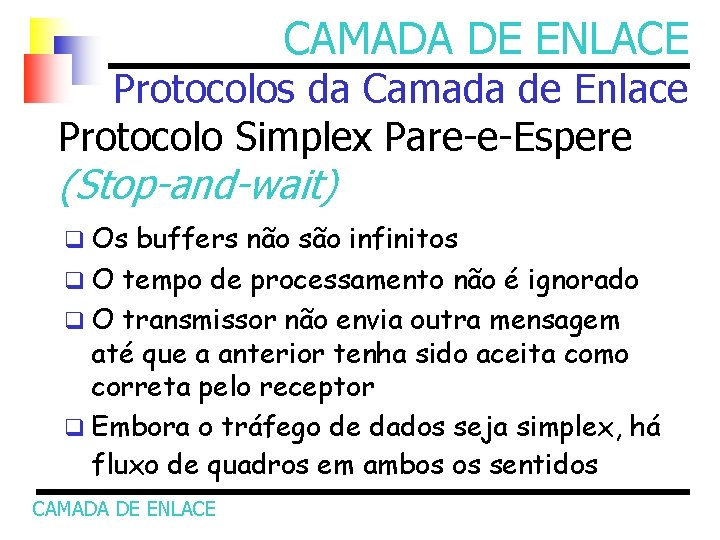 CAMADA DE ENLACE Protocolos da Camada de Enlace Protocolo Simplex Pare-e-Espere (Stop-and-wait) q Os