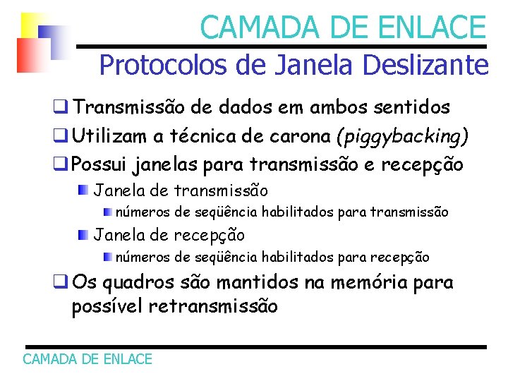 CAMADA DE ENLACE Protocolos de Janela Deslizante q Transmissão de dados em ambos sentidos