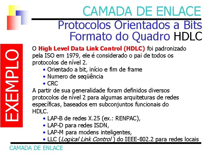 CAMADA DE ENLACE EXEMPLO Protocolos Orientados a Bits Formato do Quadro HDLC O High