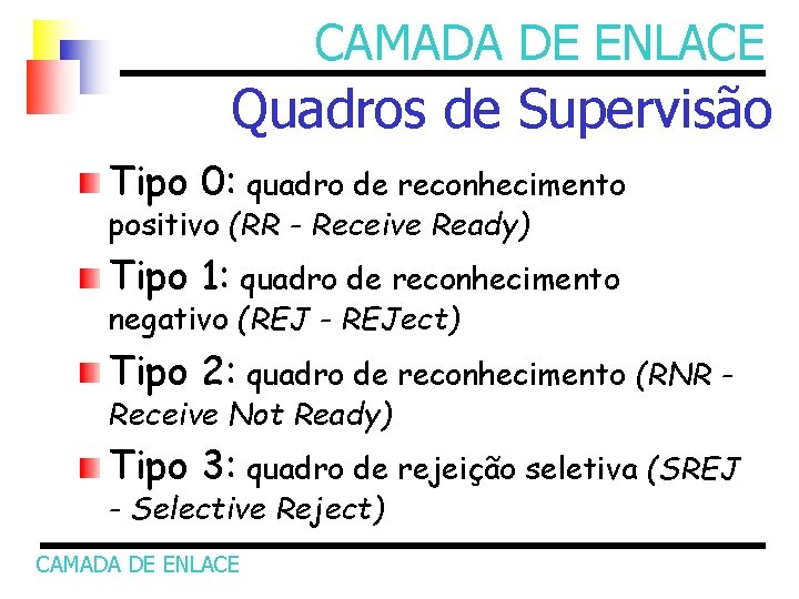 CAMADA DE ENLACE Quadros de Supervisão Tipo 0: quadro de reconhecimento positivo (RR -