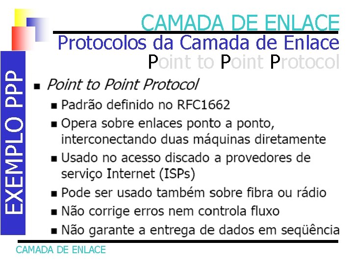 EXEMPLO PPP CAMADA DE ENLACE Protocolos da Camada de Enlace Point to Point Protocol