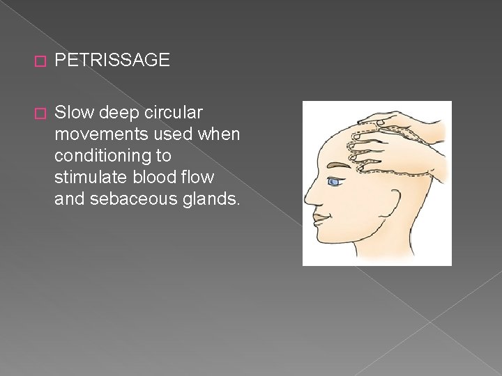 � PETRISSAGE � Slow deep circular movements used when conditioning to stimulate blood flow