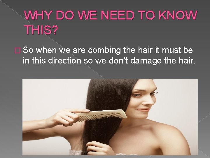 WHY DO WE NEED TO KNOW THIS? � So when we are combing the