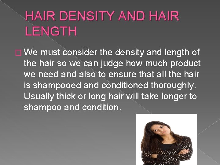 HAIR DENSITY AND HAIR LENGTH � We must consider the density and length of