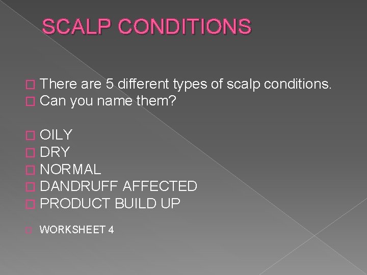 SCALP CONDITIONS � � There are 5 different types of scalp conditions. Can you