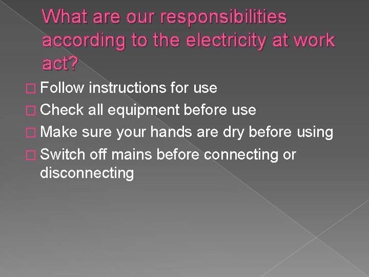 What are our responsibilities according to the electricity at work act? � Follow instructions