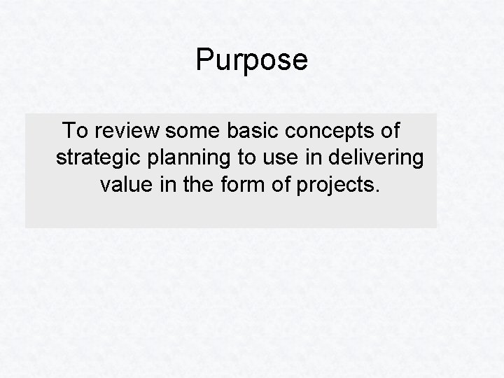 Purpose To review some basic concepts of strategic planning to use in delivering value