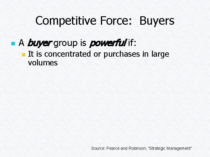 Competitive Force: Buyers n A buyer group is powerful if: n It is concentrated