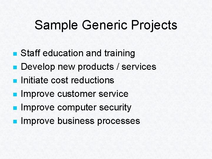 Sample Generic Projects n n n Staff education and training Develop new products /