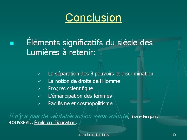 Conclusion n Éléments significatifs du siècle des Lumières à retenir: ü ü ü La