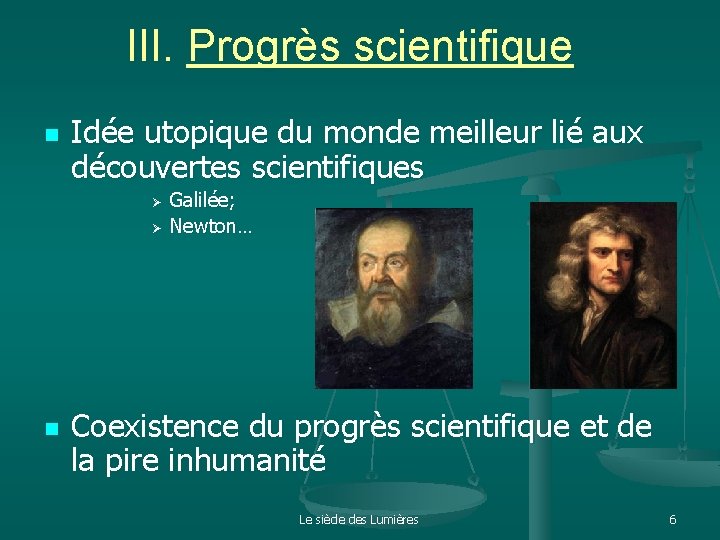 III. Progrès scientifique n Idée utopique du monde meilleur lié aux découvertes scientifiques Ø