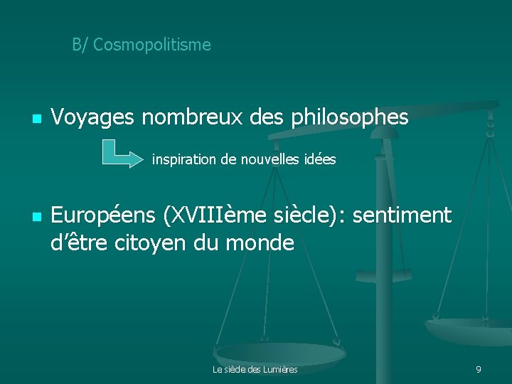 B/ Cosmopolitisme n Voyages nombreux des philosophes inspiration de nouvelles idées n Européens (XVIIIème