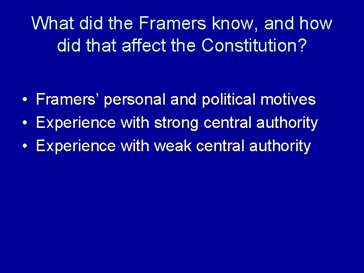 What did the Framers know, and how did that affect the Constitution? • Framers’