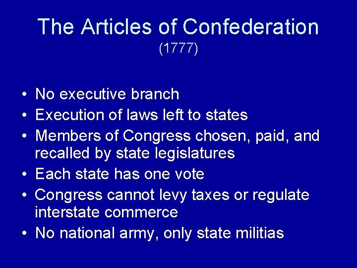 The Articles of Confederation (1777) • No executive branch • Execution of laws left