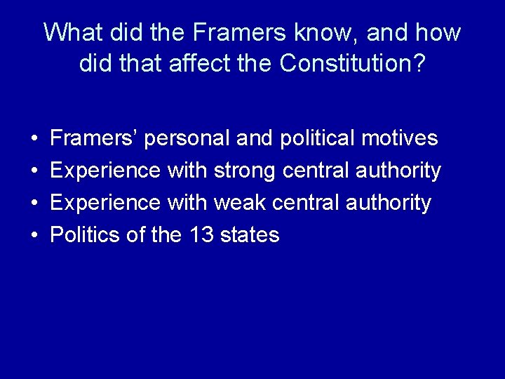 What did the Framers know, and how did that affect the Constitution? • •