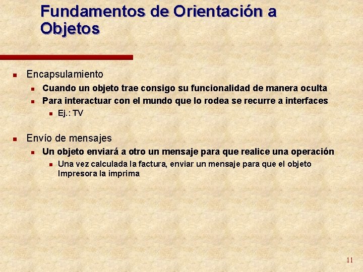 Fundamentos de Orientación a Objetos n Encapsulamiento n n Cuando un objeto trae consigo