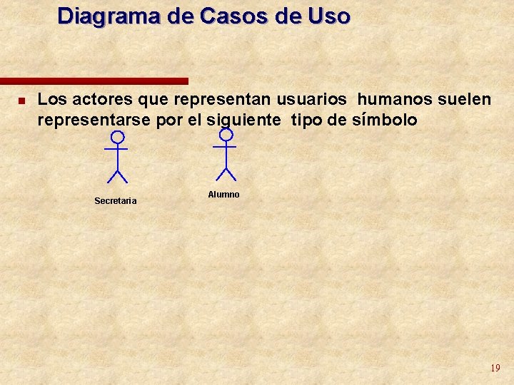 Diagrama de Casos de Uso n Los actores que representan usuarios humanos suelen representarse