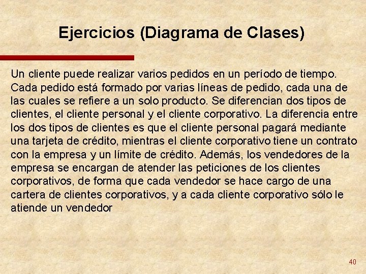 Ejercicios (Diagrama de Clases) Un cliente puede realizar varios pedidos en un período de