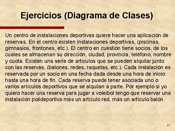 Ejercicios (Diagrama de Clases) Un centro de instalaciones deportivas quiere hacer una aplicación de