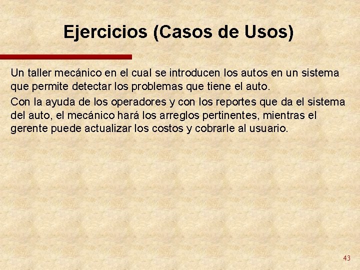 Ejercicios (Casos de Usos) Un taller mecánico en el cual se introducen los autos