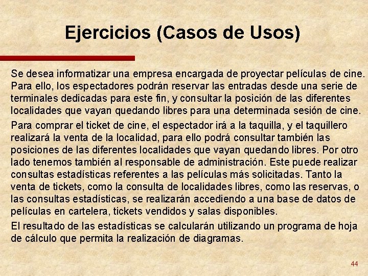 Ejercicios (Casos de Usos) Se desea informatizar una empresa encargada de proyectar películas de Ejercicios (Casos de Usos) Se desea informatizar una empresa encargada de proyectar películas de