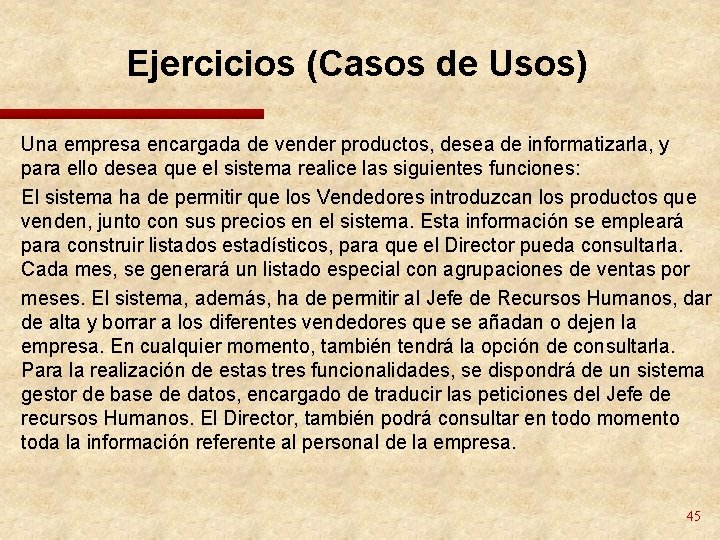 Ejercicios (Casos de Usos) Una empresa encargada de vender productos, desea de informatizarla, y