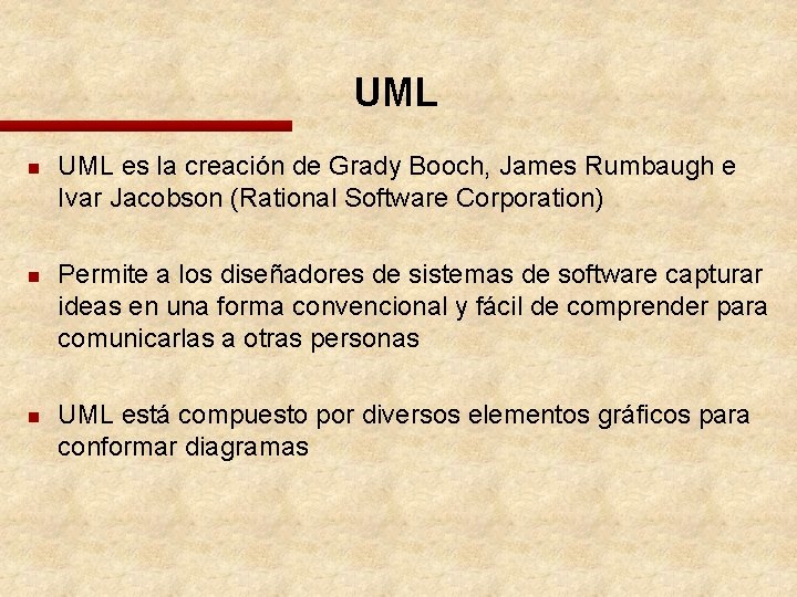 UML n n n UML es la creación de Grady Booch, James Rumbaugh e