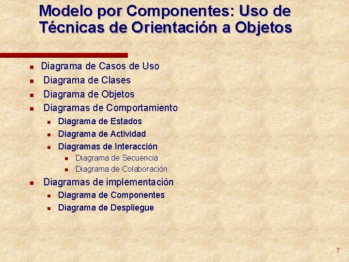 Modelo por Componentes: Uso de Técnicas de Orientación a Objetos n n Diagrama de