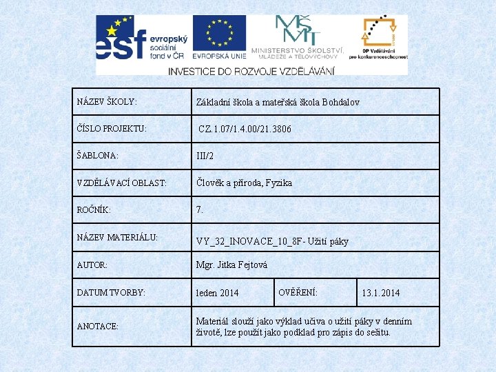 NÁZEV ŠKOLY: Základní škola a mateřská škola Bohdalov ČÍSLO PROJEKTU: CZ. 1. 07/1. 4.