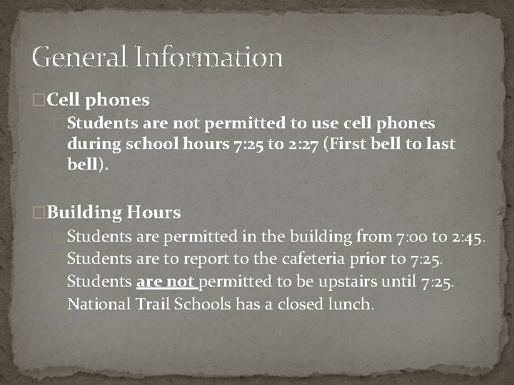 General Information �Cell phones � Students are not permitted to use cell phones during