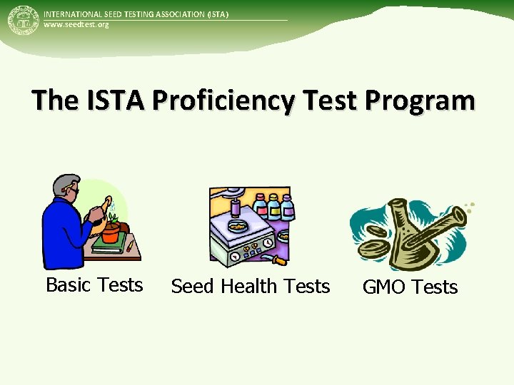 INTERNATIONAL SEED TESTING ASSOCIATION (ISTA) www. seedtest. org The ISTA Proficiency Test Program Basic