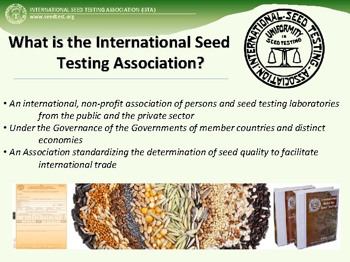 INTERNATIONAL SEED TESTING ASSOCIATION (ISTA) www. seedtest. org What is the International Seed Testing
