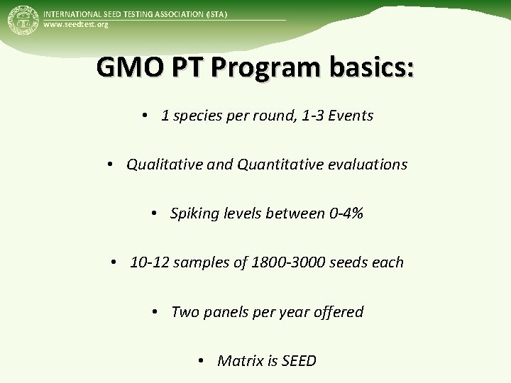 INTERNATIONAL SEED TESTING ASSOCIATION (ISTA) www. seedtest. org GMO PT Program basics: • 1