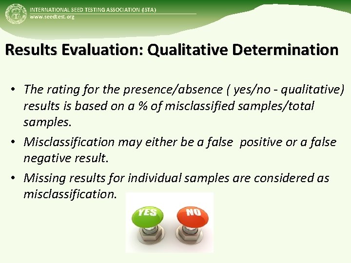 INTERNATIONAL SEED TESTING ASSOCIATION (ISTA) www. seedtest. org Results Evaluation: Qualitative Determination • The