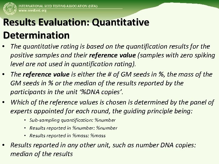 INTERNATIONAL SEED TESTING ASSOCIATION (ISTA) www. seedtest. org Results Evaluation: Quantitative Determination • The